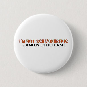 I'M Not Schizophrenic 6 Cm Round Badge