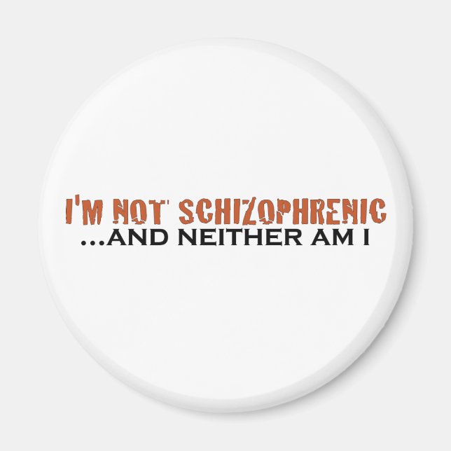 I'M Not Schizophrenic Magnet (Front)