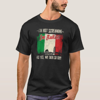 I'm Not Screaming I'm Italian Italy 2 T-Shirt