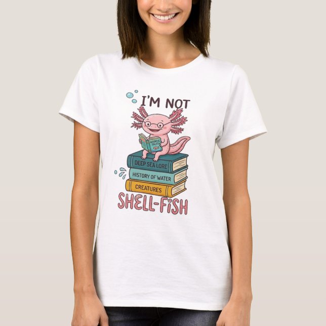 Im Not Shellfish Axolotl Shirt - Funny Pun Gift (Front)