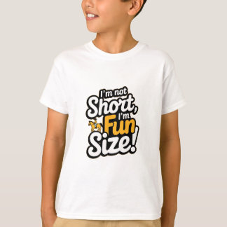 I'm not short, fun size T-Shirt