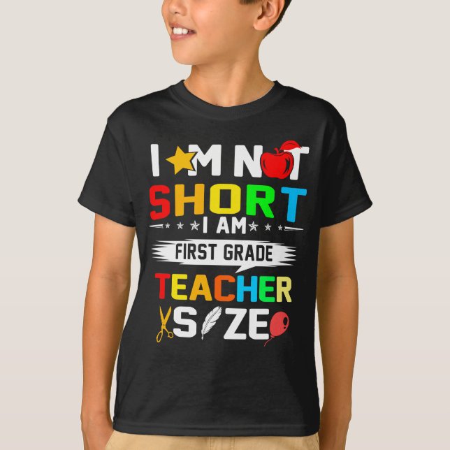 im not short i am first grade teacher size T-Shirt (Front)
