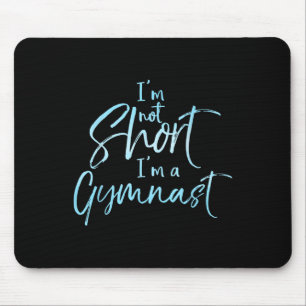 I'm Not Short I'm A Gymnast Shirt Cute Gymnastics Mouse Pad