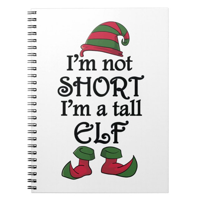 I'm not Short I'm a Tall Elf Notebook (Front)