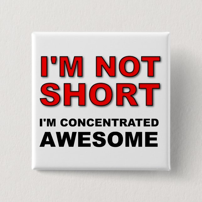 I'm Not Short I'm Concentrated Awesome Funny 15 Cm Square Badge (Front)