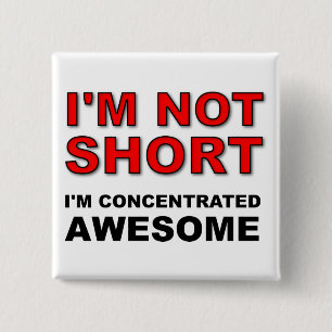 I'm Not Short I'm Concentrated Awesome Funny 15 Cm Square Badge