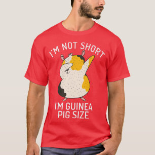 Im not Short im Cute Guinea Pig Size  T-Shirt