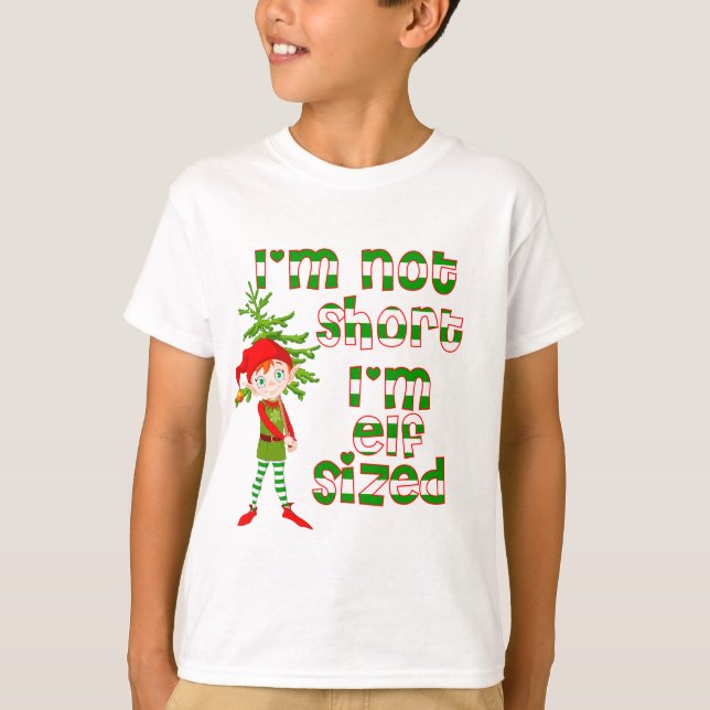 I'm not short I'm elf sized T-Shirt (Front)