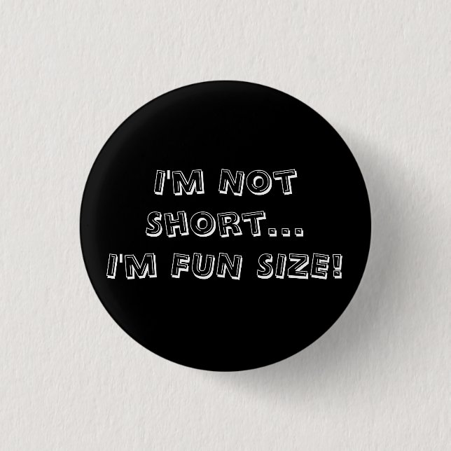 I'm Not Short...I'm FUN SIZE! 3 Cm Round Badge (Front)