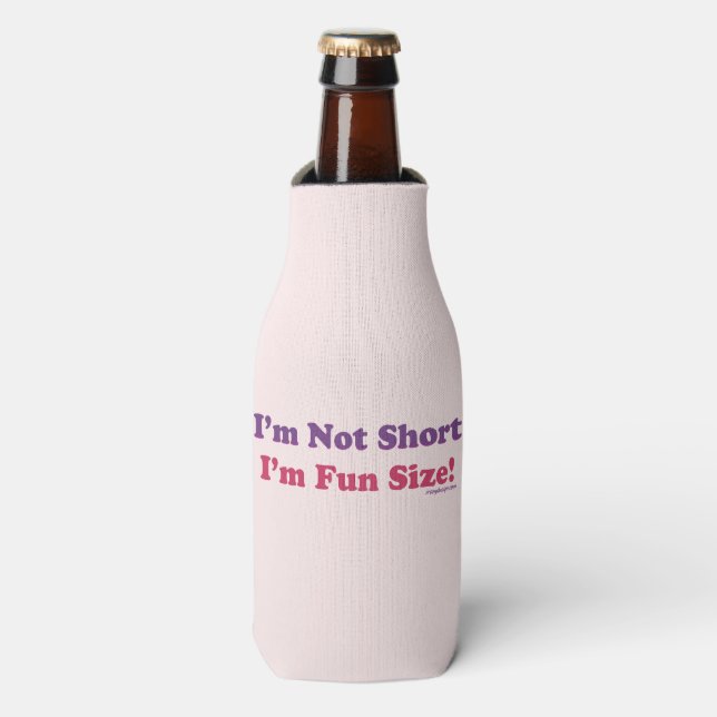 I'm Not Short, I'm Fun Size! Bottle Cooler (Bottle Front)