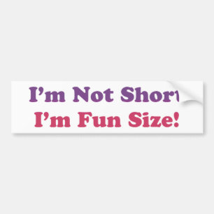 I'm Not Short I'm Fun Size Bumper Sticker