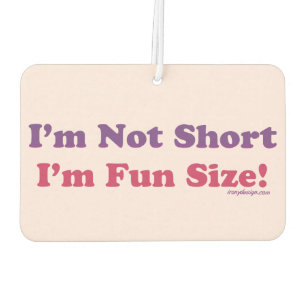 I'm Not Short, I'm Fun Size! Car Air Freshener