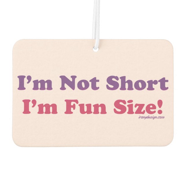 I'm Not Short, I'm Fun Size! Car Air Freshener (Back)