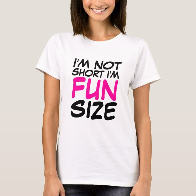 I'm Not Short I'm Fun Size Ladies T-Shirt (Front)