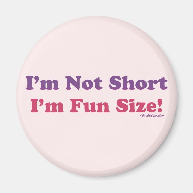 I'm Not Short, I'm Fun Size! Magnet (Front)