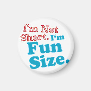 I'm Not Short I'm Fun Size Magnet