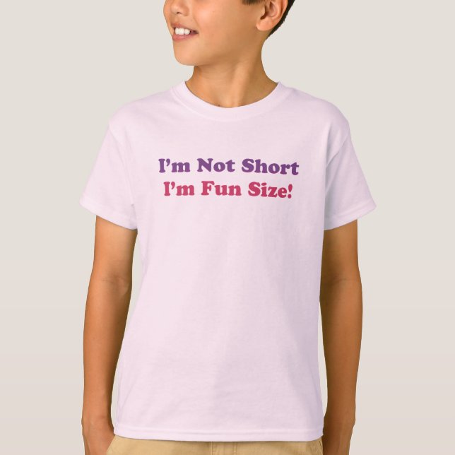 I'm Not Short, I'm Fun Size! T-Shirt (Front)