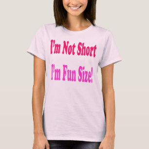 I'm Not Short, I'm Fun Size Tee shirt