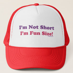 I'm Not Short, I'm Fun Size! Trucker Hat