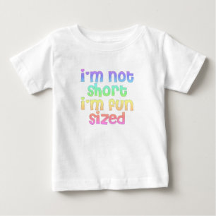 I'm not short I'm fun sized Baby t-shirt tee