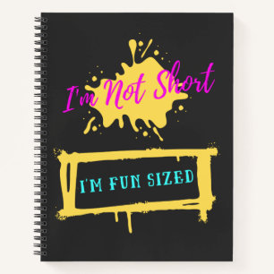 I'm Not Short I'm Fun Sized Funny Sarcastic Slogan Notebook