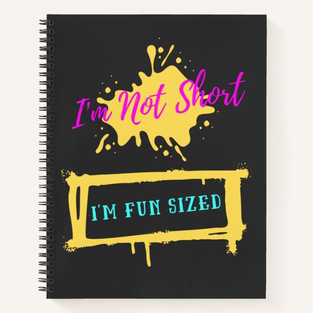 I'm Not Short I'm Fun Sized Funny Sarcastic Slogan Notebook (Front)