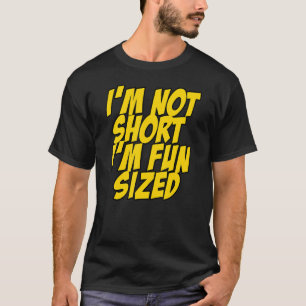 I'm not short I'm fun sized Funny Saying Quote T-Shirt