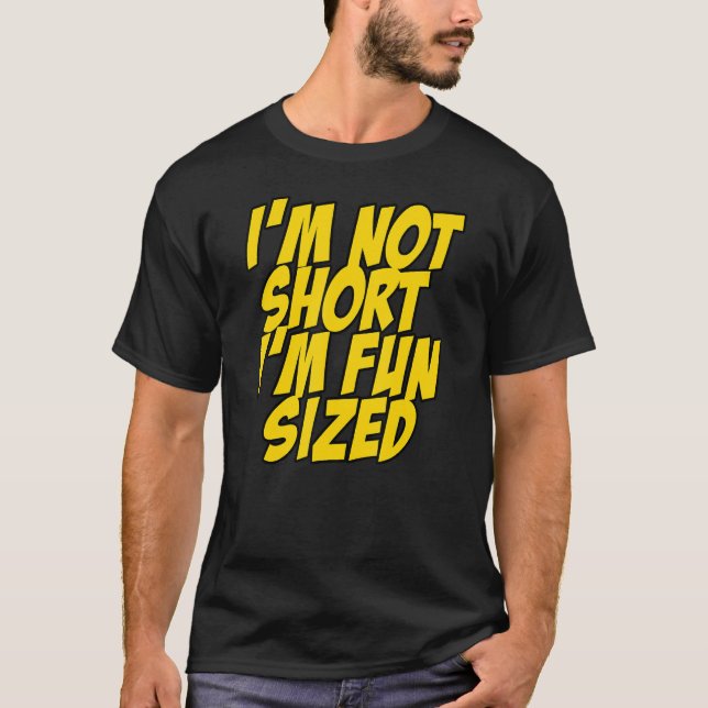 I'm not short I'm fun sized Funny Saying Quote T-Shirt (Front)