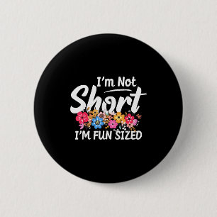 I'm Not Short I'm Fun Sized Funny Sayings For Girl 6 Cm Round Badge