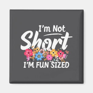 I'm Not Short I'm Fun Sized Funny Sayings For Girl Magnet