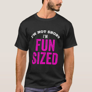 I'M Not Short I'M Fun Sized Funny Short Person Lit T-Shirt