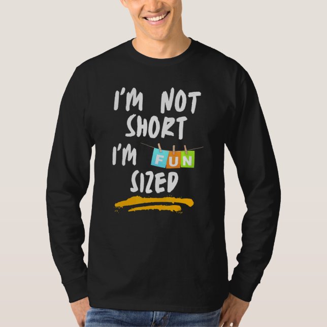 I'm Not Short I'm Fun Sized Sarcastic  Comment 1 T-Shirt (Front)