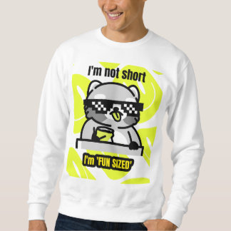 I'm not short I'm 'fun sized' Sweatshirt