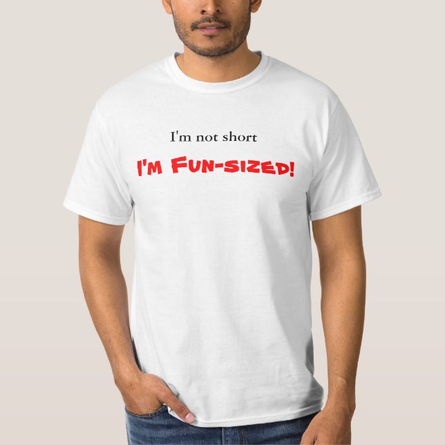 I'm not short, I'm Fun-sized! T-Shirt (Front)