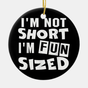 I'm not short I'm fun sized T-Shirt Funny sayings  Ceramic Tree Decoration