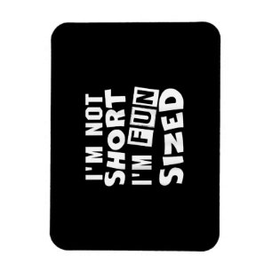 I'm not short I'm fun sized T-Shirt Funny sayings  Magnet