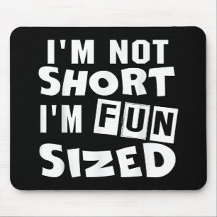 I'm not short I'm fun sized T-Shirt Funny sayings Mouse Pad