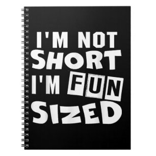 I'm not short I'm fun sized T-Shirt Funny sayings Notebook