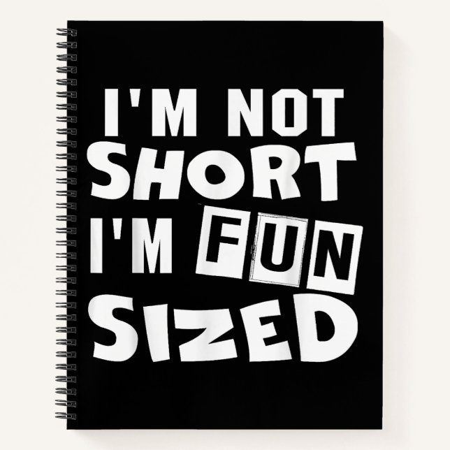 I'm not short I'm fun sized T-Shirt Funny sayings  Notebook (Front)
