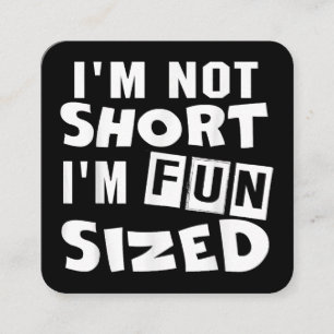 I'm not short I'm fun sized T-Shirt Funny sayings Square Business Card