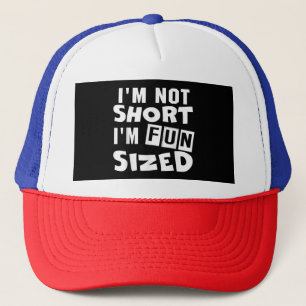 I'm not short I'm fun sized T-Shirt Funny sayings  Trucker Hat