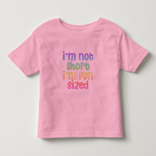 Im not short Im fun sized Toddler T-Shirt (Front)