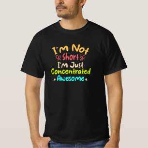 I'm Not Short I'm Just Concentrated Awesome T-Shirt