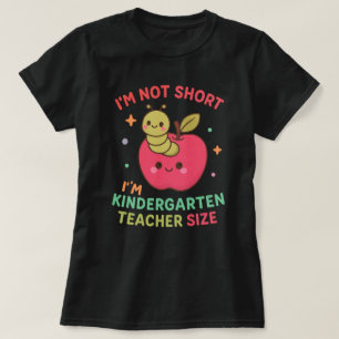 I'm Not Short I'm Kindergarten Teacher T-Shirt