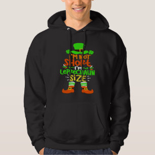 I'm Not Short I'm Leprechaun Size Happy St Patrick Hoodie