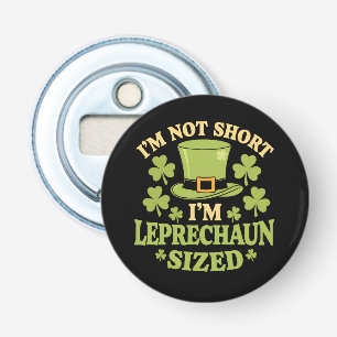 I'm Not Short I'm Leprechaun Sized St Patrick's Bottle Opener