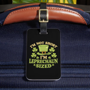 I'm Not Short I'm Leprechaun Sized St Patrick's Luggage Tag
