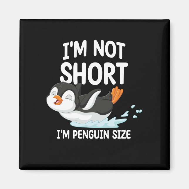 I'm Not Short I'm Penguin Size Magnet (Front)