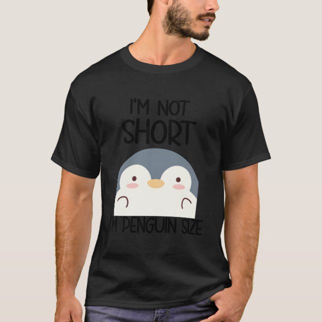 I'M Not Short I'M Penguin Size T-Shirt (Front)