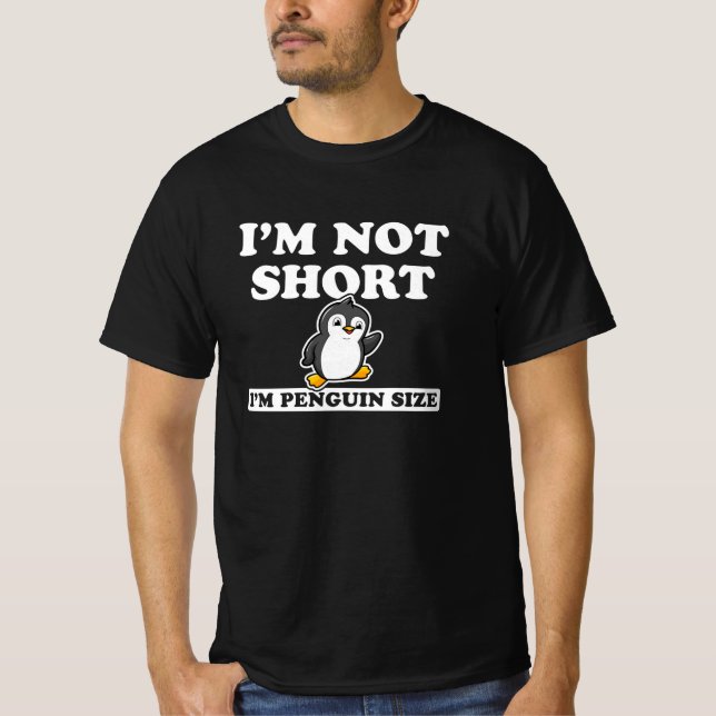 I'm Not Short I'm Penguin Size T-Shirt (Front)